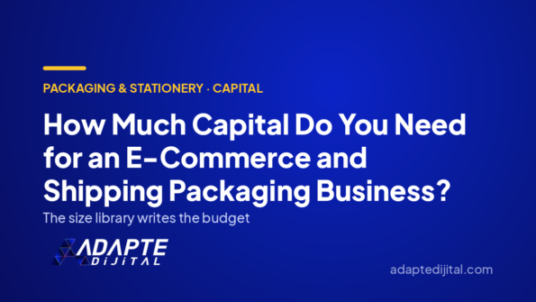 How Much Capital Do You Need for an E-Commerce and Shipping Packaging Business? — Adapte Dijital cover image