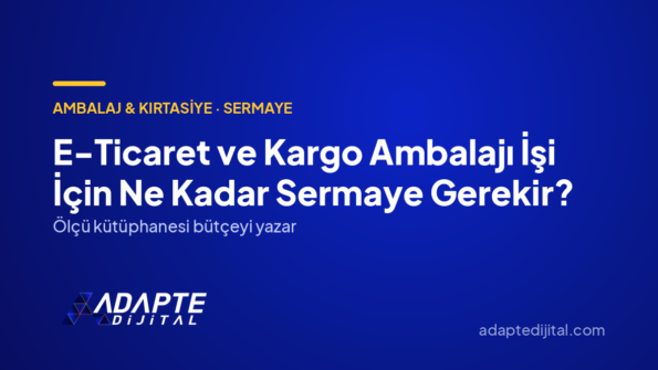 E-Ticaret ve Kargo Ambalajı İşi İçin Ne Kadar Sermaye Gerekir? — Adapte Dijital kapak görseli