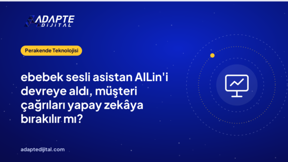 ebebek sesli asistan AILin'i devreye aldı, müşteri çağrıları yapay zekâya bırakılır mı?