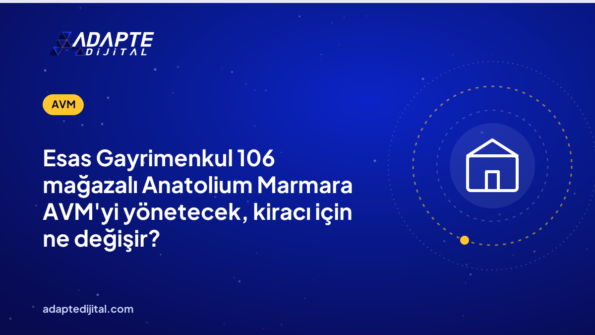 Esas Gayrimenkul 106 mağazalı Anatolium Marmara AVM'yi yönetecek, kiracı için ne değişir?