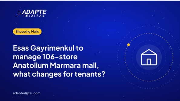 Esas Gayrimenkul to manage 106-store Anatolium Marmara mall, what changes for tenants?