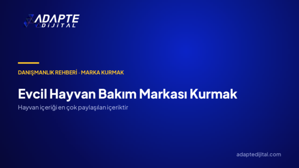 Evcil Hayvan Bakım Markası Kurmak: Marka Danışmanlığıyla Kime, Hangi Farkla, Hangi Kanaldan?