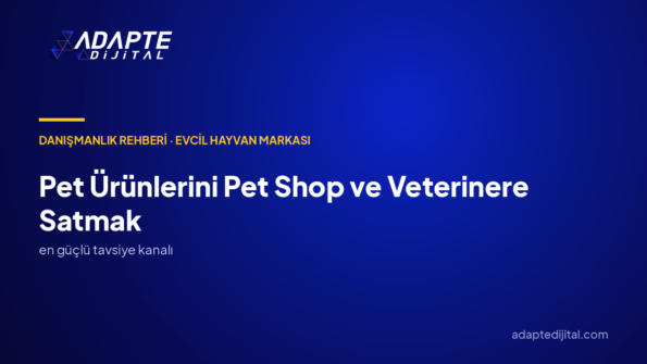 Pet Ürünlerini Pet Shop ve Veterinerlere Satmak: Dijital Büyüme Danışmanlığıyla Raf Kanalı
