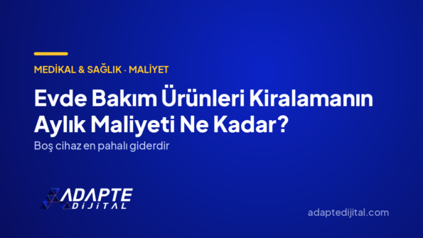 Evde Bakım Ürünleri Kiralamanın Aylık Maliyeti Ne Kadar? — Adapte Dijital kapak görseli