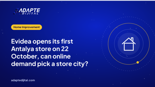 Evidea opens its first Antalya store on 22 October, can online demand pick a store city?