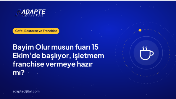 Bayim Olur musun fuarı 15 Ekim'de başlıyor, işletmem franchise vermeye hazır mı?