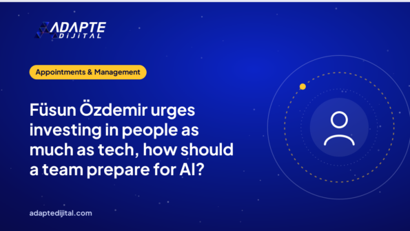 Füsun Özdemir urges investing in people as much as tech, how should a team prepare for AI?
