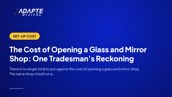 The Cost of Opening a Glass and Mirror Shop: One Tradesman's Reckoning — Adapte Dijital cover image