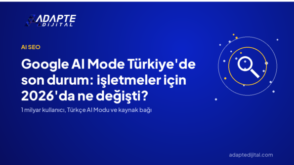 Google AI Mode Türkiye'de son durum: işletmeler için 2026'da ne değişti? — Adapte Dijital kapak görseli