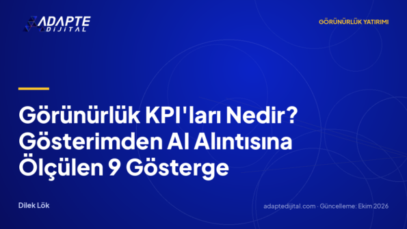 Görünürlük KPI'ları Nedir? Gösterimden AI Alıntısına Ölçülen 9 Gösterge