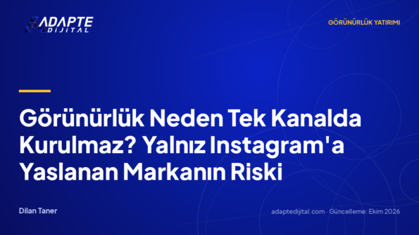 Görünürlük Neden Tek Kanalda Kurulmaz? Yalnız Instagram'a Yaslanan Markanın Riski
