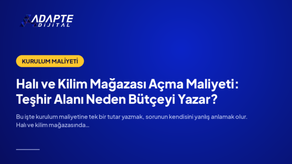 Halı ve Kilim Mağazası Açma Maliyeti: Teşhir Alanı Neden Bütçeyi Yazar? — Adapte Dijital kapak görseli