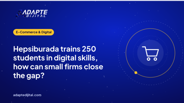 Hepsiburada trains 250 students in digital skills, how can small firms close the gap?