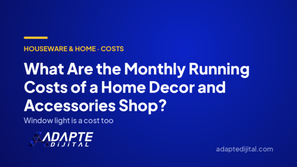What Are the Monthly Running Costs of a Home Decor and Accessories Shop? — Adapte Dijital cover image