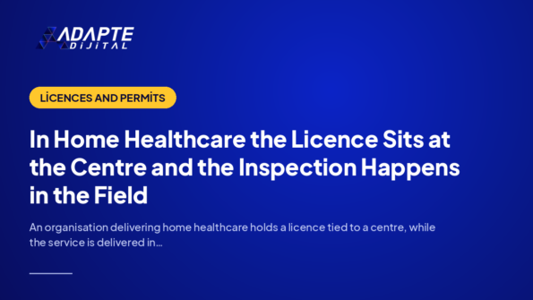 In Home Healthcare the Licence Sits at the Centre and the Inspection Happens in the Field — Adapte Dijital cover image