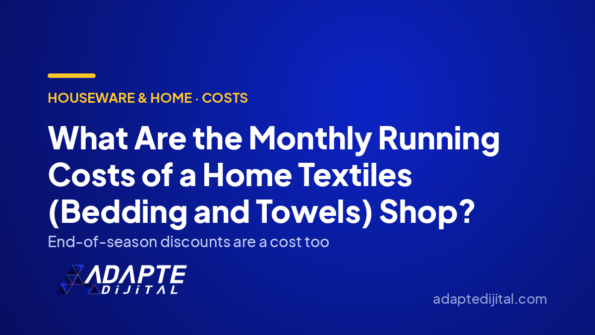 What Are the Monthly Running Costs of a Home Textiles (Bedding and Towels) Shop? — Adapte Dijital cover image