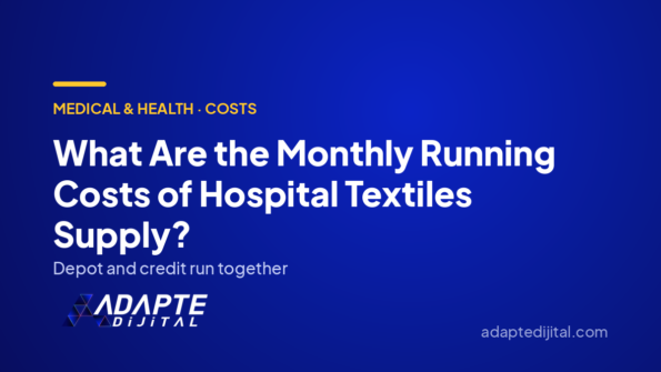 What Are the Monthly Running Costs of Hospital Textiles Supply? — Adapte Dijital cover image