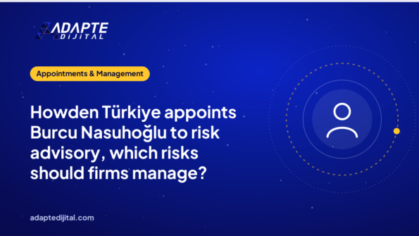 Howden Türkiye appoints Burcu Nasuhoğlu to risk advisory, which risks should firms manage?