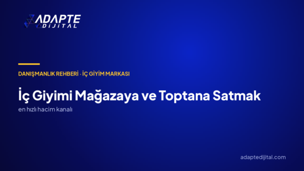 İç Giyimi Mağazaya ve Toptana Satmak: Dijital Büyüme Danışmanlığıyla Raf Kanalı