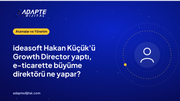 ideasoft Hakan Küçük'ü Growth Director yaptı, e-ticarette büyüme direktörü ne yapar?