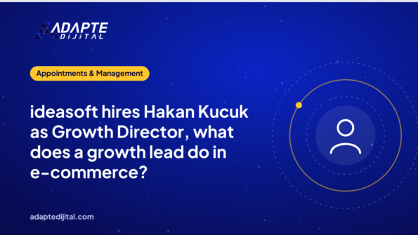 ideasoft hires Hakan Kucuk as Growth Director, what does a growth lead do in e-commerce?