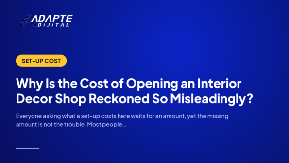 Why Is the Cost of Opening an Interior Decor Shop Reckoned So Misleadingly? — Adapte Dijital cover image