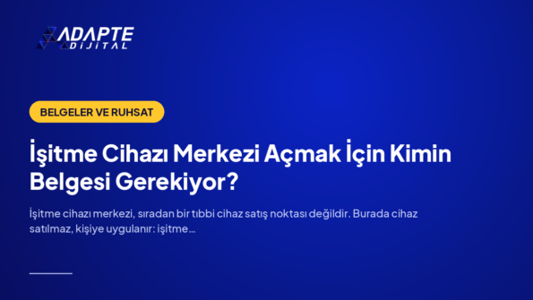 İşitme Cihazı Merkezi Açmak İçin Kimin Belgesi Gerekiyor? — Adapte Dijital kapak görseli