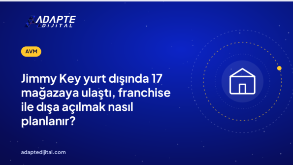 Jimmy Key yurt dışında 17 mağazaya ulaştı, franchise ile dışa açılmak nasıl planlanır?