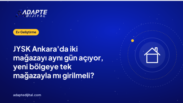 JYSK Ankara'da iki mağazayı aynı gün açıyor, yeni bölgeye tek mağazayla mı girilmeli?