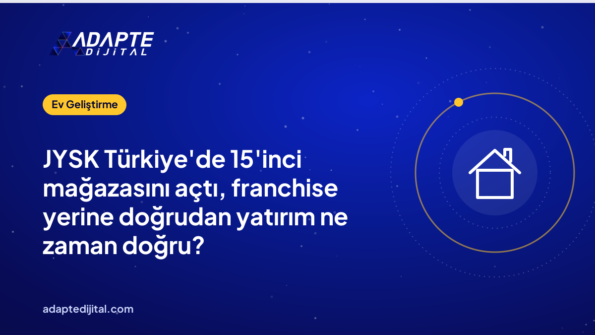 JYSK Türkiye'de 15'inci mağazasını açtı, franchise yerine doğrudan yatırım ne zaman doğru?