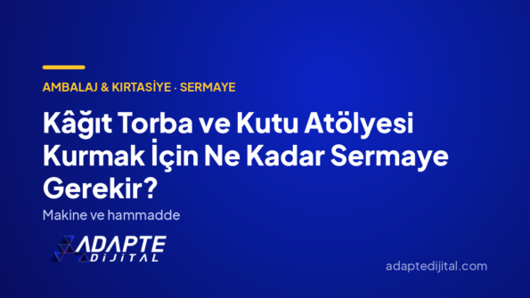 Kâğıt Torba ve Kutu Atölyesi Kurmak İçin Ne Kadar Sermaye Gerekir? — Adapte Dijital kapak görseli