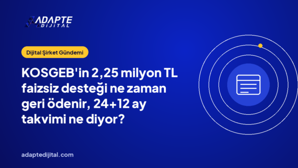 KOSGEB'in 2,25 milyon TL faizsiz desteği ne zaman geri ödenir, 24+12 ay takvimi ne diyor?