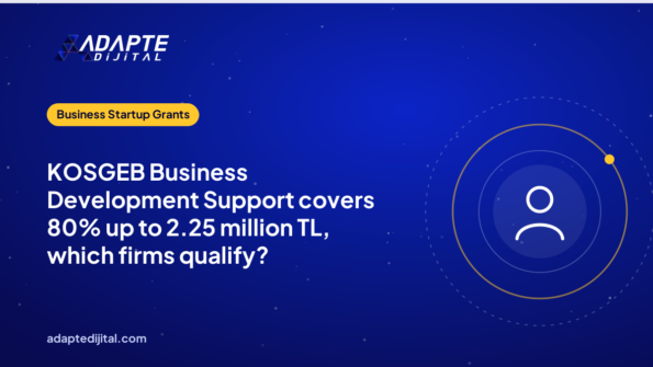 KOSGEB Business Development Support covers 80% up to 2.25 million TL, which firms qualify?
