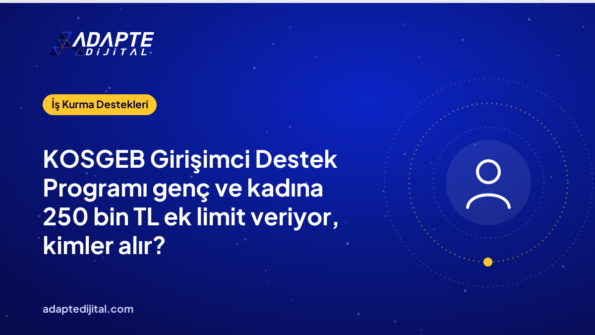 KOSGEB Girişimci Destek Programı genç ve kadına 250 bin TL ek limit veriyor, kimler alır?
