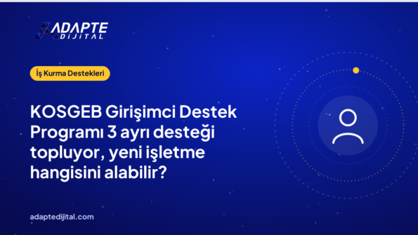 KOSGEB Girişimci Destek Programı 3 ayrı desteği topluyor, yeni işletme hangisini alabilir?