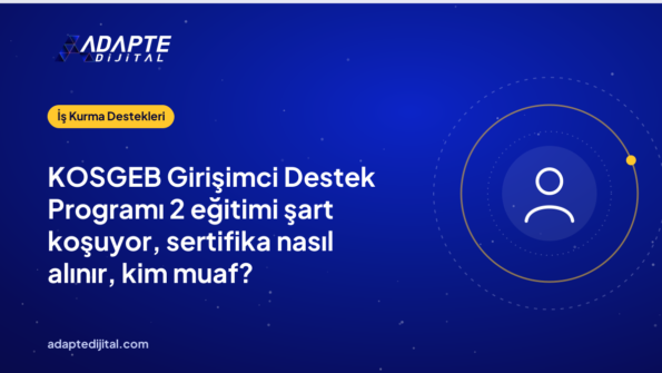 KOSGEB Girişimci Destek Programı 2 eğitimi şart koşuyor, sertifika nasıl alınır, kim muaf?