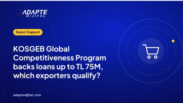 KOSGEB Global Competitiveness Program backs loans up to TL 75M, which exporters qualify?