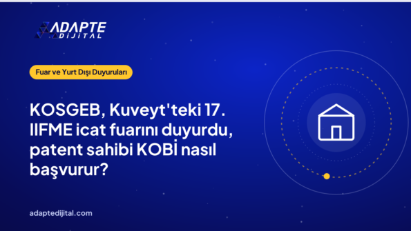 KOSGEB, Kuveyt'teki 17. IIFME icat fuarını duyurdu, patent sahibi KOBİ nasıl başvurur?