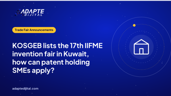KOSGEB lists the 17th IIFME invention fair in Kuwait, how can patent holding SMEs apply?