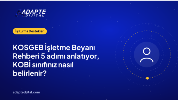 KOSGEB İşletme Beyanı Rehberi 5 adımı anlatıyor, KOBİ sınıfınız nasıl belirlenir?