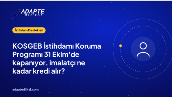 KOSGEB İstihdamı Koruma Programı 31 Ekim'de kapanıyor, imalatçı ne kadar kredi alır?