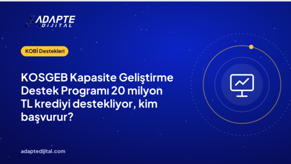 KOSGEB Kapasite Geliştirme Destek Programı 20 milyon TL krediyi destekliyor, kim başvurur?