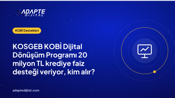 KOSGEB KOBİ Dijital Dönüşüm Programı 20 milyon TL krediye faiz desteği veriyor, kim alır?