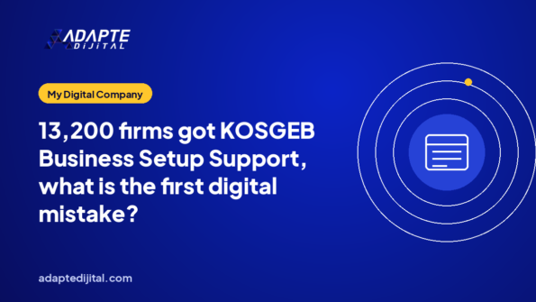 13,200 firms got KOSGEB Business Setup Support, what is the first digital mistake?