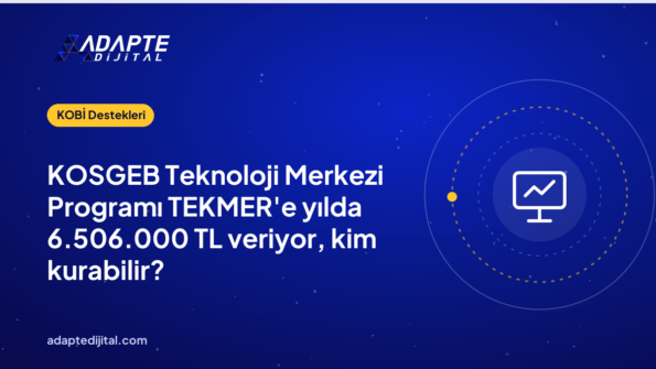 KOSGEB Teknoloji Merkezi Programı TEKMER'e yılda 6.506.000 TL veriyor, kim kurabilir?