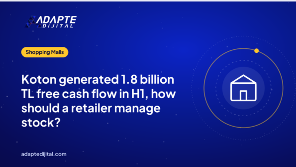 Koton generated 1.8 billion TL free cash flow in H1, how should a retailer manage stock?
