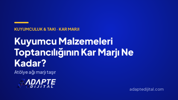 Kuyumcu Malzemeleri Toptancılığının Kar Marjı Ne Kadar? — Adapte Dijital kapak görseli
