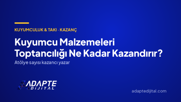 Kuyumcu Malzemeleri Toptancılığı Ne Kadar Kazandırır? — Adapte Dijital kapak görseli