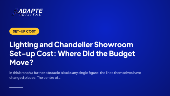 Lighting and Chandelier Showroom Set-up Cost: Where Did the Budget Move? — Adapte Dijital cover image