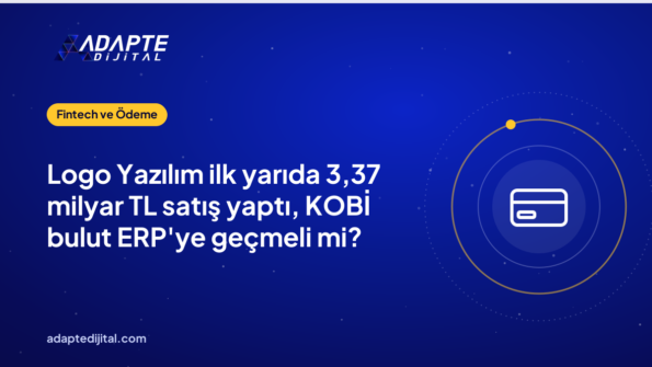 Logo Yazılım ilk yarıda 3,37 milyar TL satış yaptı, KOBİ bulut ERP'ye geçmeli mi?